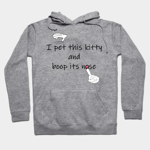 I pet this kitty and boop its nose Hoodie by jmtaylor